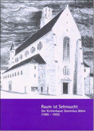 Raum ist Sehnsucht - Der Kirchenbauer Dominikus B�hm (1880-1955)